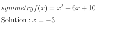 The symmetry f(x)=x^2+6x+10 is x=-3